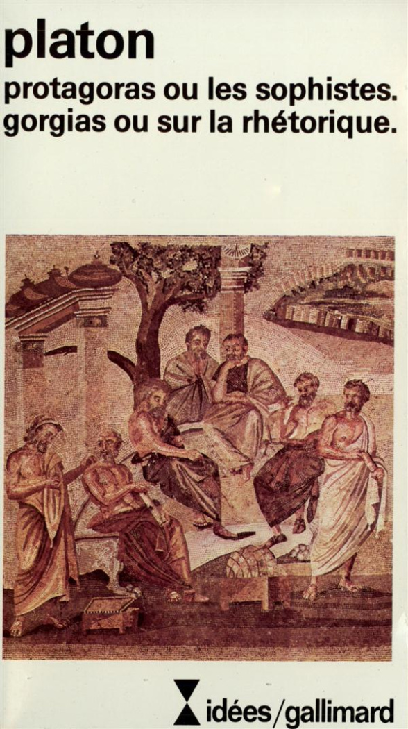 Protagoras ou les Sophistes. Gorgias ou Sur la rhétorique