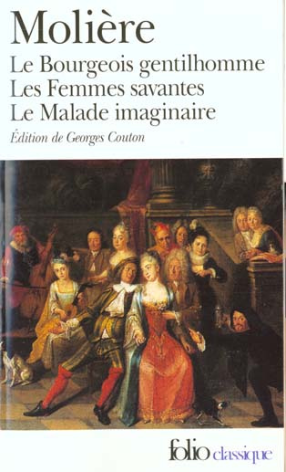 Le Bourgeois gentilhomme. Les Femmes savantes. Le Malade imaginaire