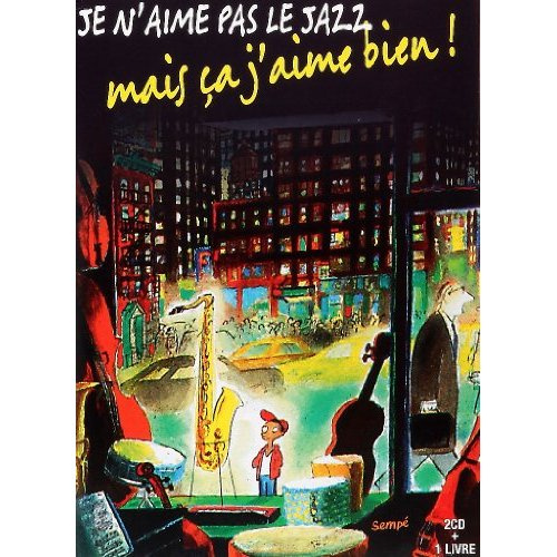 Je n'aime pas le jazz. Mais ça j'aime bien ! Avec 2 CD audio