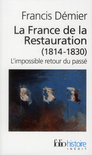 La France de la Restauration (1814-1830). L'impossible retour du passé