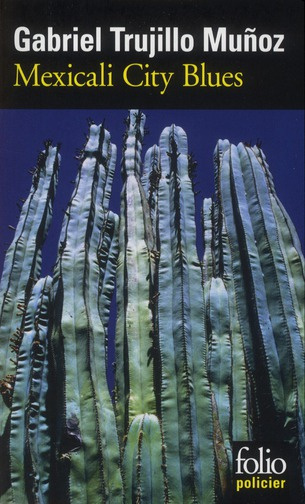 Mexicali City Blues. Une enquête de Miguel Angel Morgado