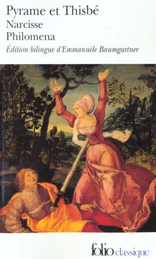 Pyrame et Thisbé, Narcisse, Philomena. Trois récits du XIIe siècle