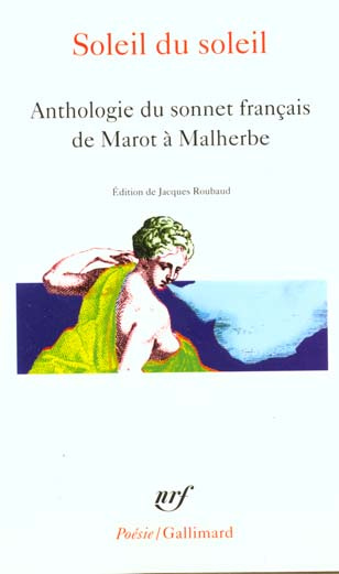 SOLEIL DU SOLEIL. Anthologie du sonnet français de Marot à Malherbe