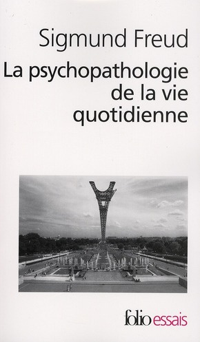 La psychopathologie de la vie quotidienne. (Sur l'oubli, le lapsus, le geste manqué, la superstition