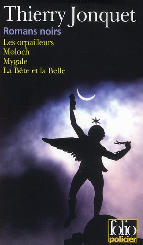Romans noirs. Les orpailleurs ; Moloch ; Mygale ; La Belle et la Bête