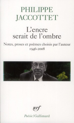 L'encre serait de l'ombre. Notes, proses et poèmes choisis par l'auteur (1946-2008)