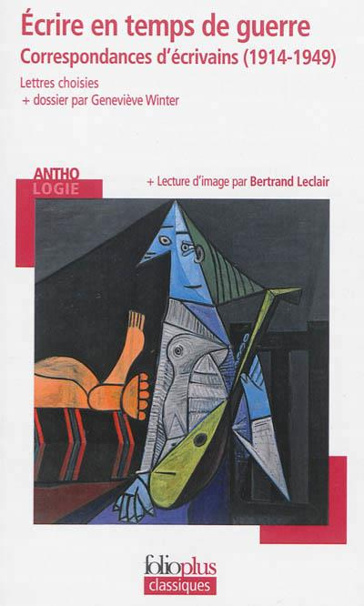 Ecrire en temps de guerre. Correspondances d'écrivains (1914-1949)