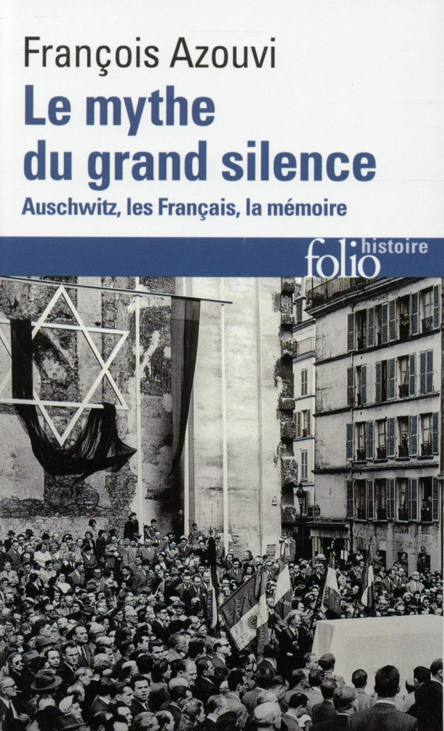 Le mythe du grand silence. Auschwitz, les Français, la mémoire, Edition revue et augmentée