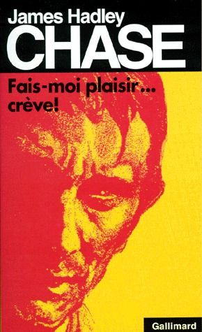 Fais-moi plaisir, crève !
