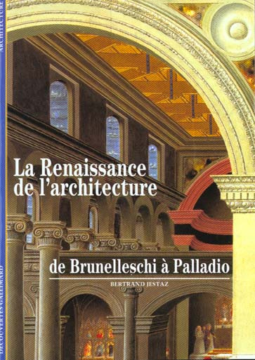 LA RENAISSANCE DE L'ARCHITECTURE. De Brunelleschi à Palladio