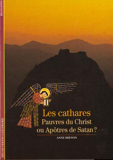 Les Cathares. Pauvres du Christ ou apôtres de Satan ?