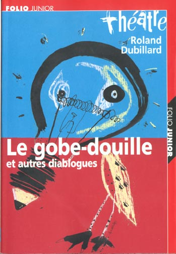 Le gobe-douille et autres diablogues. Avec un petit carnet de mise en scène
