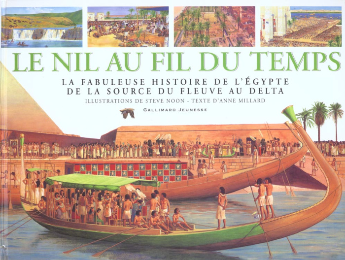 Le Nil au fil du temps. La fabuleuse histoire de l'Egypte de la source du fleuve au delta
