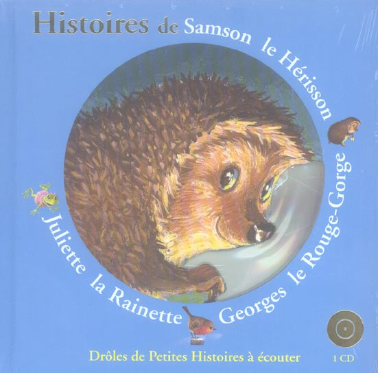 Histoires de Samson le Hérisson, Georges le Rouge-Gorge, Juliette la Rainette. Avec 1 CD audio