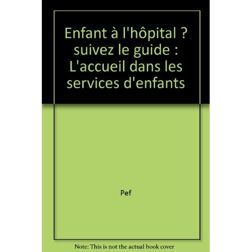 Enfant à l'hôpital ? suivez le guide. L'accueil dans les services d'enfants