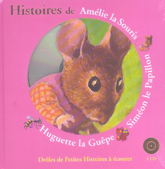 Histoires de Amélie la Souris, Siméon le Papillon, Huguette la Guêpe. Avec 1 CD audio