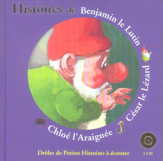 Histoires de Benjamin le Lutin, César le Lézard, Chloé l'Araignée. Avec 1 CD audio