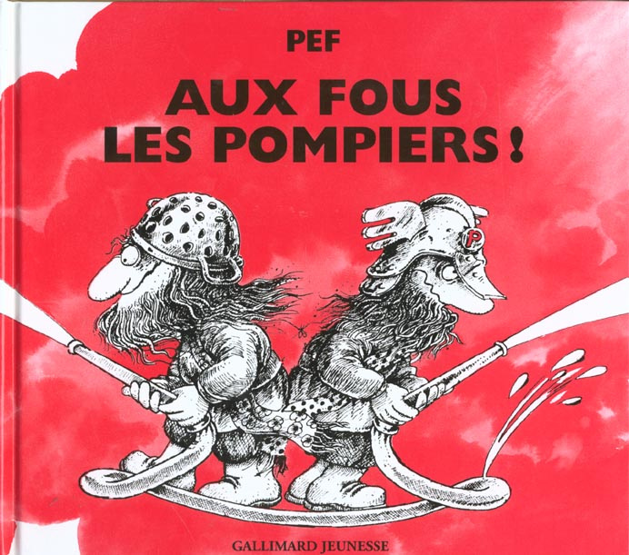 Aux fous les pompiers !. Pour tous les pompiers, les vrais !