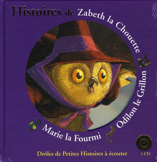 Histoires de Zabeth la Chouette, Odilon le Grillon, Marie la Fourmi. Avec 1 CD audio