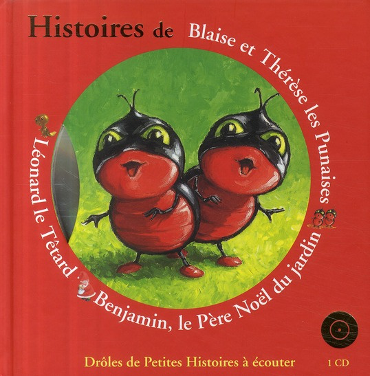 Histoires de Blaise et Thérèse les punaises, Léonard le têtard, Benjamin, le père Noël du jardin. Av