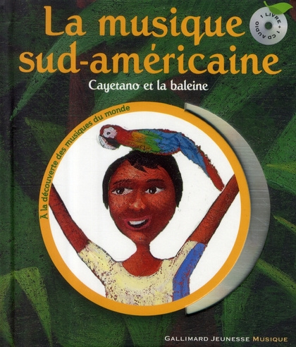 La musique sud-américaine. Cayetano et la baleine, avec 1 CD audio