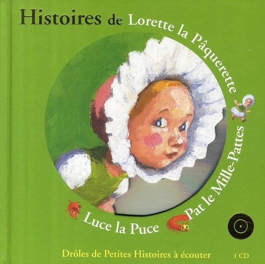 Histoires de Lorette la Pâquerette, Pat le Mille-Pattes, Luce la Puce. Avec 1 CD audio