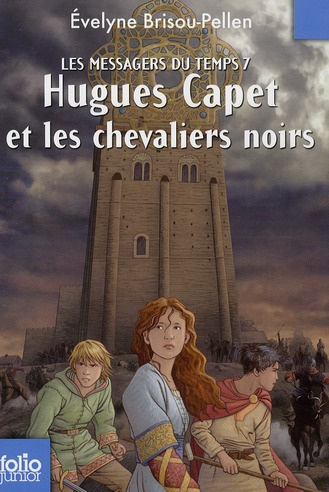 Les messagers du temps Tome 7 : Hugues Capet et les chevaliers noirs