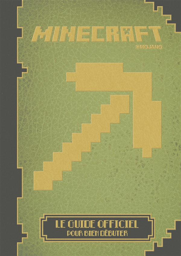 Minecraft. Le guide officiel pour bien débuter