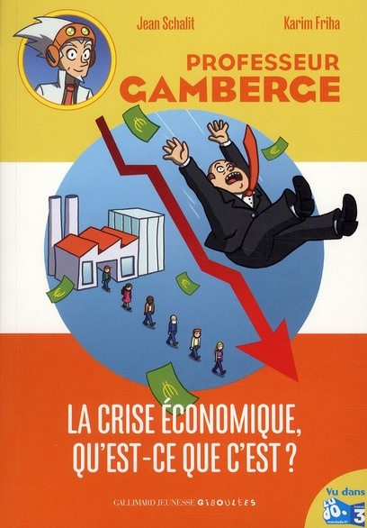 Professeur Gamberge : La crise économique, qu'est ce que c'est ?