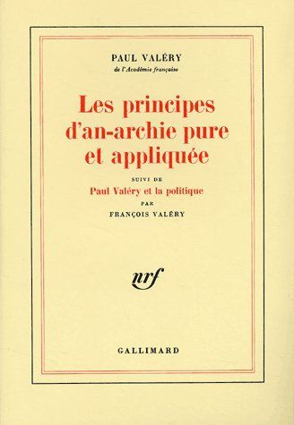 Les principes d'an-archie pure et appliquée suivi de Paul Valéry et la politique