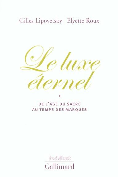 Le luxe éternel. De l'âge du sacré au temps des marques