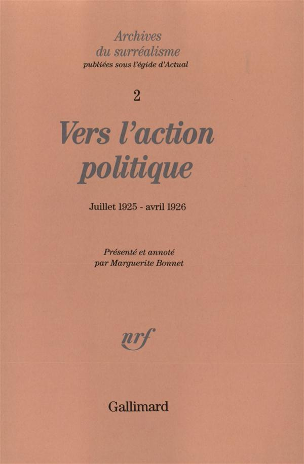 Archives du Surréalisme N° 2 : Vers l'action politique. De "La Révolution d'abord et toujours !", ju