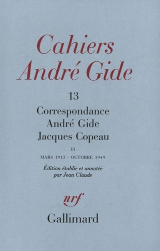 CAHIERS ANDRE GIDE N°13 : CORRESPONDANCE ANDRE GIDE JACQUES COPEAU. Mars 1913-Octobre 1949