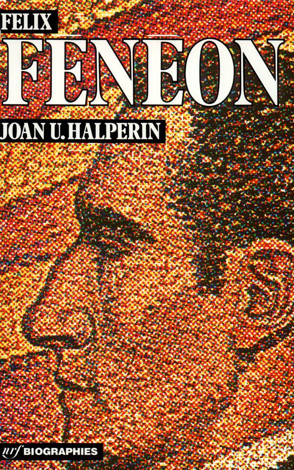 Félix Fénéon. Art et anarchie dans le Paris fin de siècle