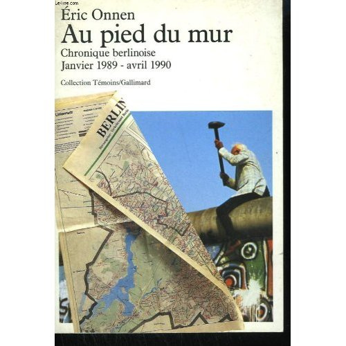 Au pied du mur. Chronique berlinoise (janvier 1989 - avril 1990)