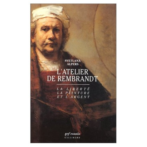 L'atelier de Rembrandt. La liberté, la peinture et l'argent