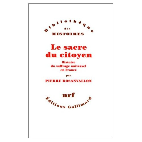 Le sacre du citoyen. Histoire du suffrage universel en France