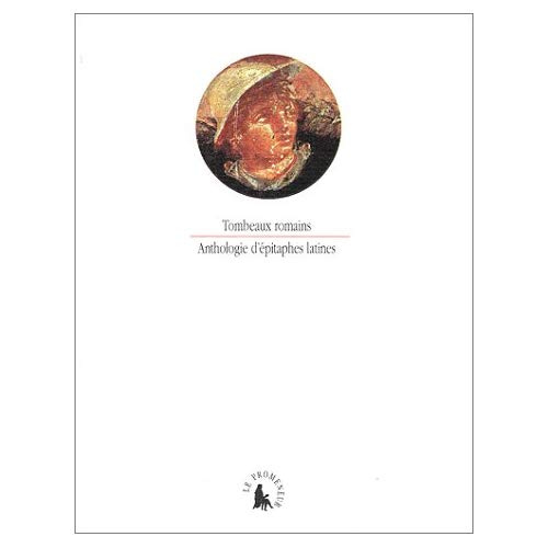 Tombeaux romains. Anthologie d'épitaphes latines