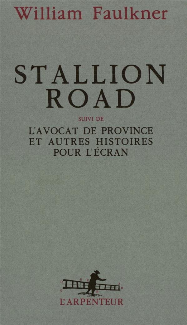 Stallion road. suivi de L'avocat de province. Et autres histoires pour l'écran, scénarios