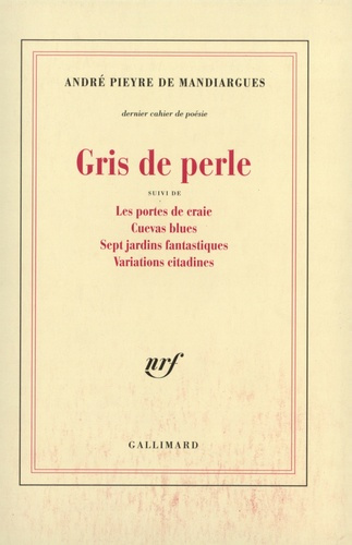 Cahier de poésie : Gris de perle. suivi de Les portes de craie. Cuevas blues. Sept jardins fantasti