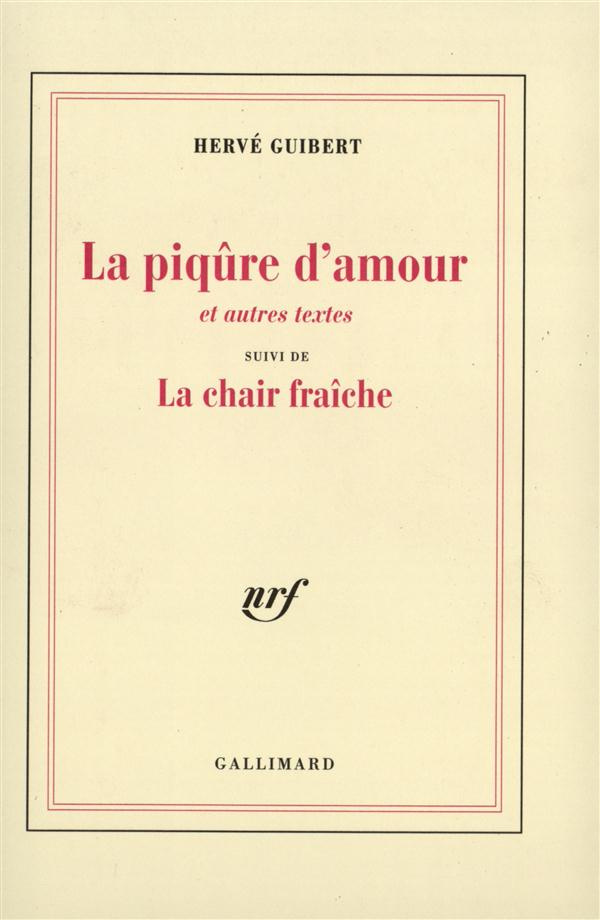 La piqûre d'amour. suivi de La chair fraîche. Et autres textes