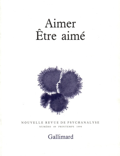 Nouvelle revue de psychanalyse N° 49 : Aimer, Etre aimé