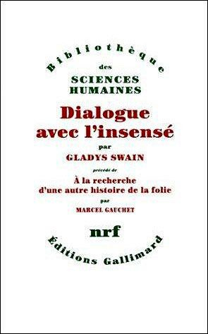 Dialogue avec l'insensé. Essais d'histoire de la psychiatrie