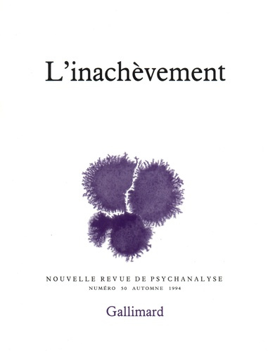 Nouvelle revue de psychanalyse N° 50 automne 1994 : L'inachèvement