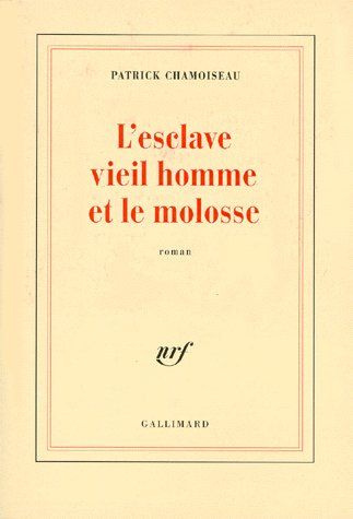 L'esclave vieil homme et le molosse. Avec un entre-dire d'Edouard Glissant