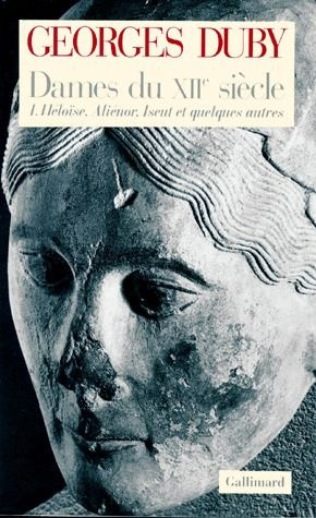 DAMES DU XIIEME SIECLE. Tome 1, Héloïse, Aliénor, Iseut et quelques autres