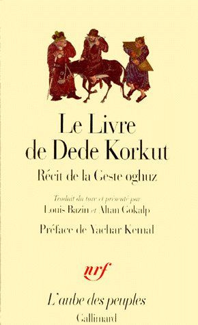 LE LIVRE DE DEDE KORKUT DANS LA LANGUE DE LA GENT OGHUZ. Récits de la Geste oghuz, De Kazan Bey et a