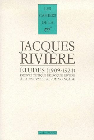 ETUDES. L'oeuvre critique de Jacques Rivière à La Nouvelle Revue Française (1909-1924)