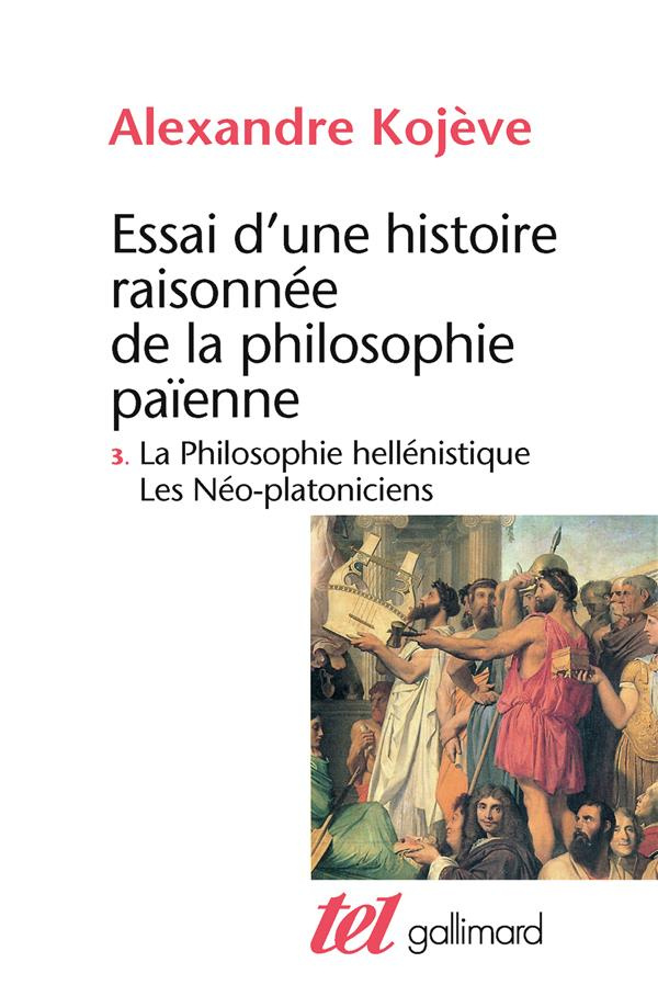 ESSAI D'UNE HISTOIRE RAISONNEE DE LA PHILOSOPHIE PAIENNE. Tome 3, La philosophie Hellénistique, Les
