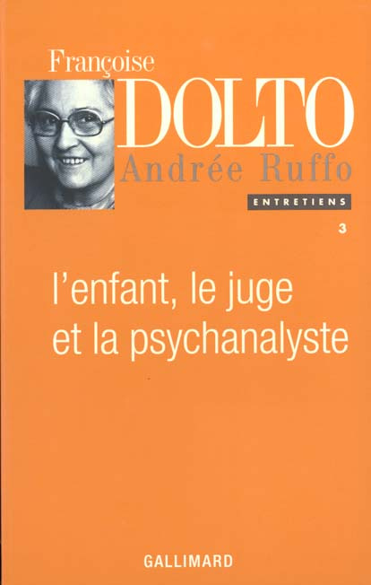 Entretiens. Tome 3, L'enfant, le juge et la psychanalyste
